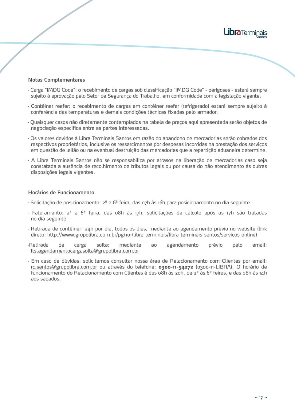 Quaisquer casos não diretamente contemplados na tabela de preços aqui apresentada serão objetos de negociação específica entre as partes interessadas.