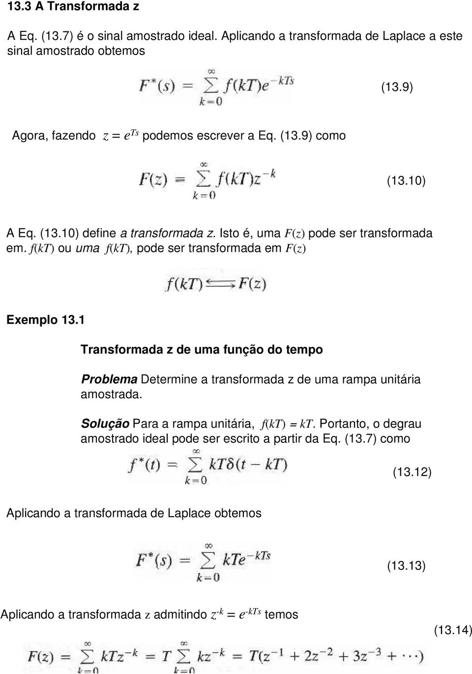 f(kt) ou uma f(kt), pode ser transformada em F(z) Exemplo 13.1 Transformada z de uma função do tempo Problema Determine a transformada z de uma rampa unitária amostrada.