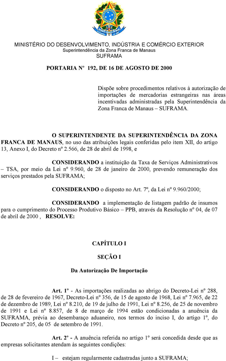 O SUPERINTENDENTE DA SUPERINTENDÊNCIA DA ZONA FRANCA DE MANAUS, no uso das atribuições legais conferidas pelo item XII, do artigo 13, Anexo I, do Decreto nº 2.