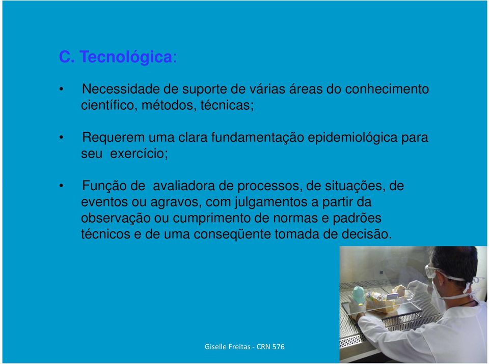 Função de avaliadora de processos, de situações, de eventos ou agravos, com julgamentos a