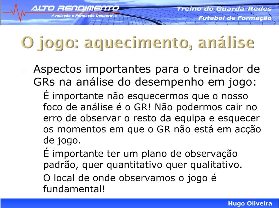 Não podermos cair no erro de observar o resto da equipa e esquecer os momentos em que o GR não