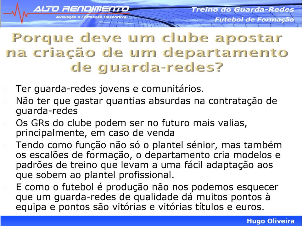 caso de venda Tendo como função não só o plantel sénior, mas também os escalões de formação, o departamento cria modelos e padrões de