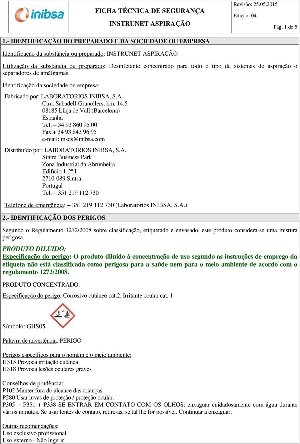 aspiração o separadores de amálgamas. Identificação da sociedade ou empresa: Fabricado por: LABORATORIOS INIBSA, S.A. Ctra. Sabadell-Granollers, km. 14.5 08185 Lliçà de Vall (Barcelona) Espanha Tel.