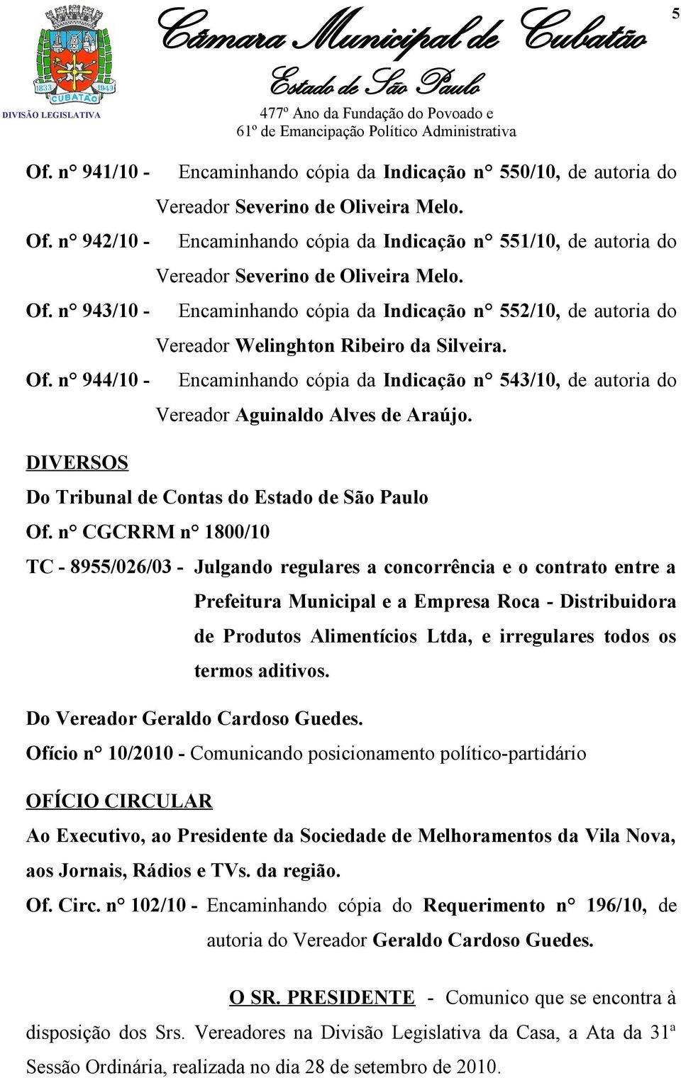 n 944/10 - Encaminhando cópia da Indicação n 543/10, de autoria do Vereador Aguinaldo Alves de Araújo. DIVERSOS Do Tribunal de Contas do Of.