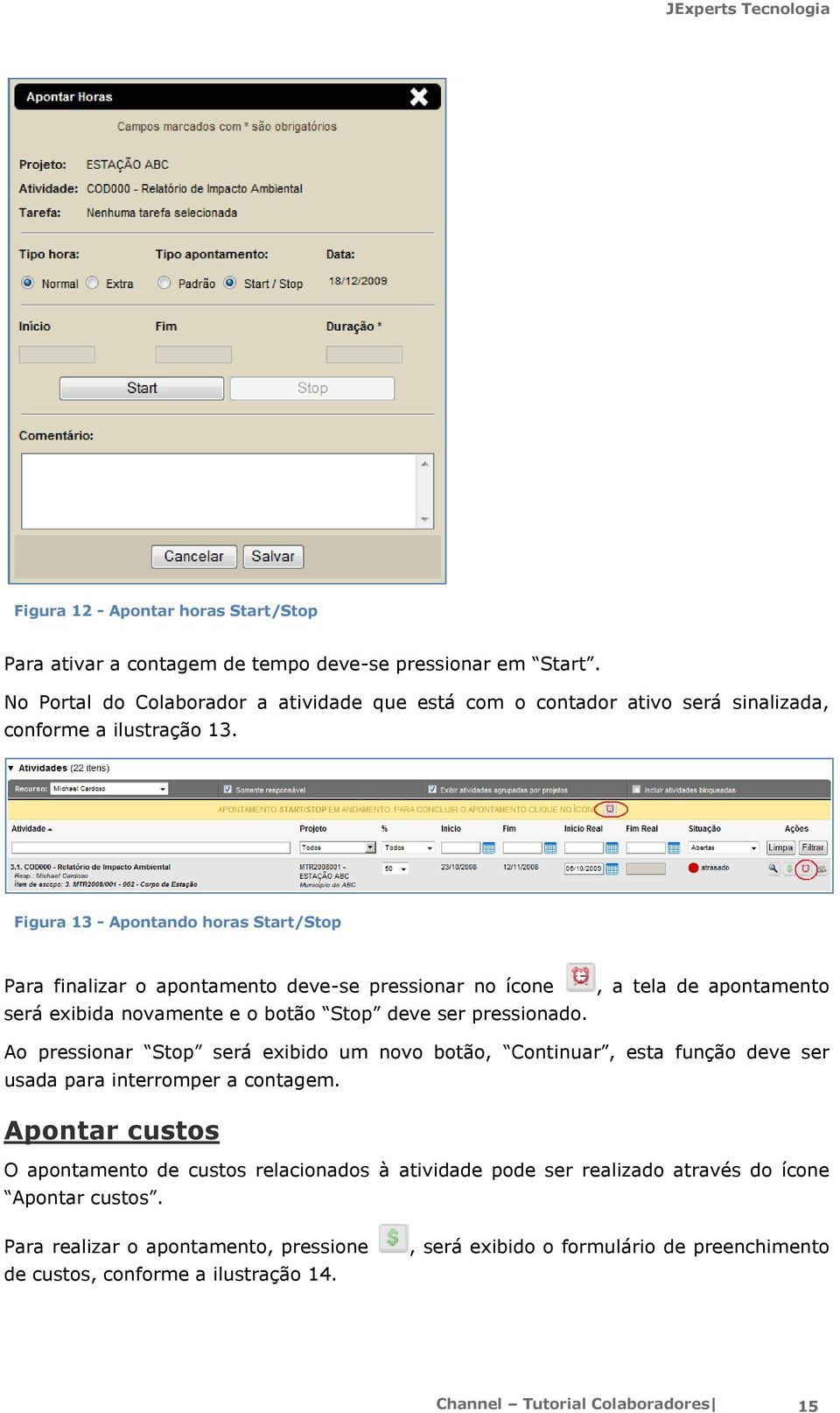 Figura 13 - Apntand hras Start/Stp Para finalizar apntament deve-se pressinar n ícne será exibida nvamente e btã Stp deve ser pressinad.