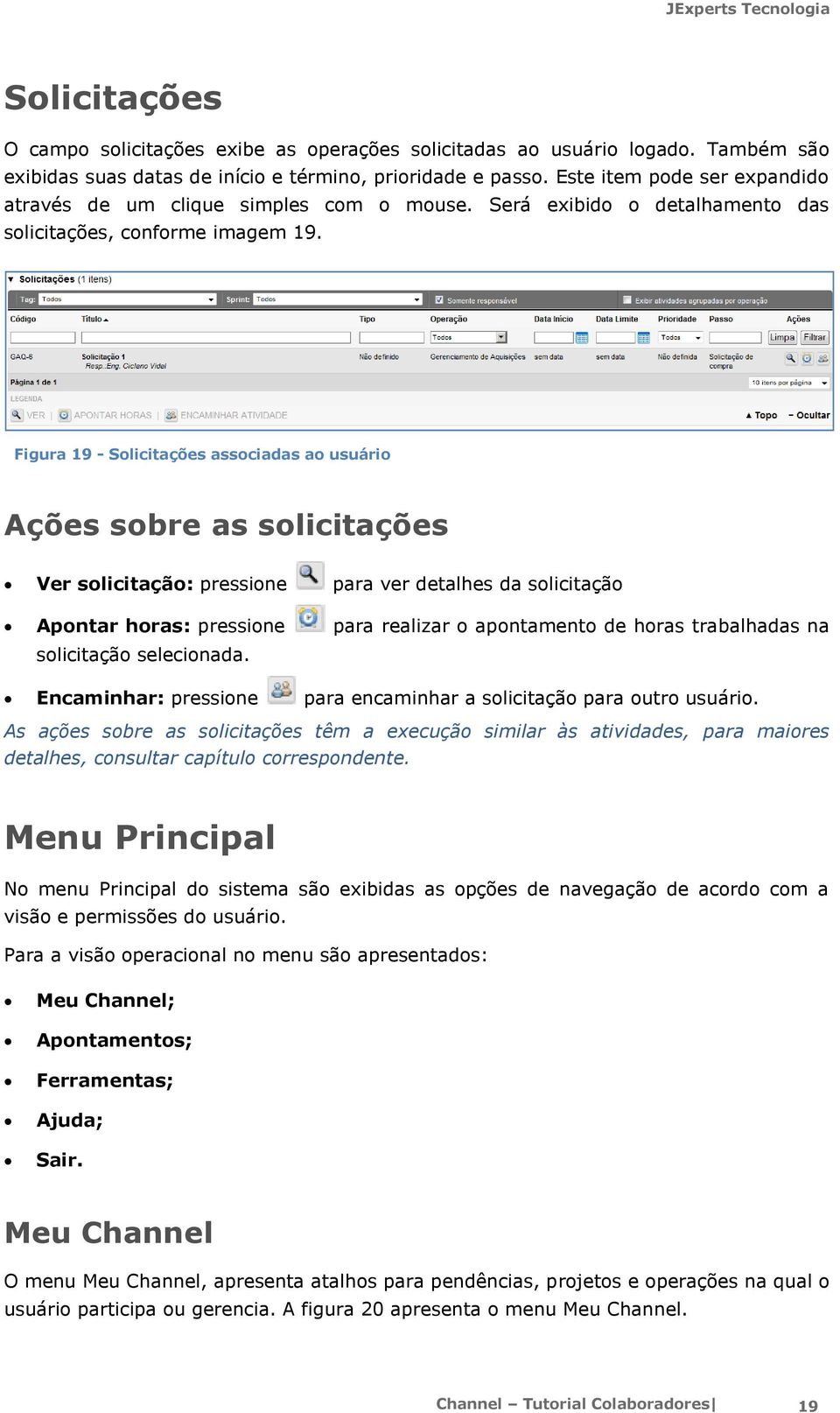 Figura 19 - Slicitações assciadas a usuári Ações sbre as slicitações Ver slicitaçã: pressine para ver detalhes da slicitaçã Apntar hras: pressine para realizar apntament de hras trabalhadas na