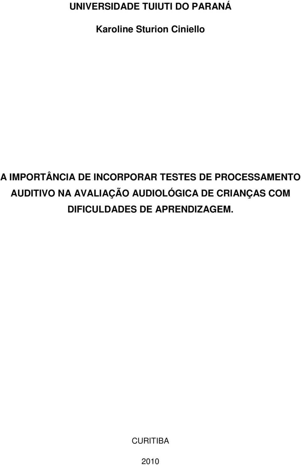 PROCESSAMENTO AUDITIVO NA AVALIAÇÃO AUDIOLÓGICA DE