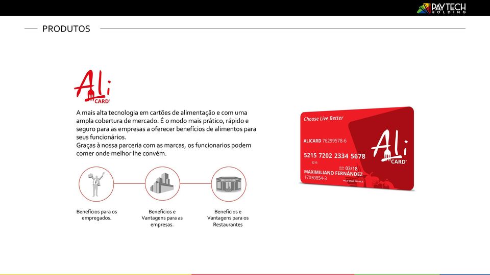 funcionários. Graças à nossa parceria com as marcas, os funcionarios podem comer onde melhor lhe convém.