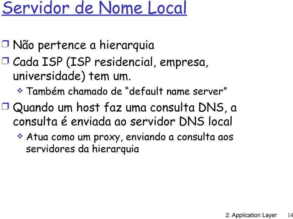 Também chamado de default name server Quando um host faz uma consulta DNS, a