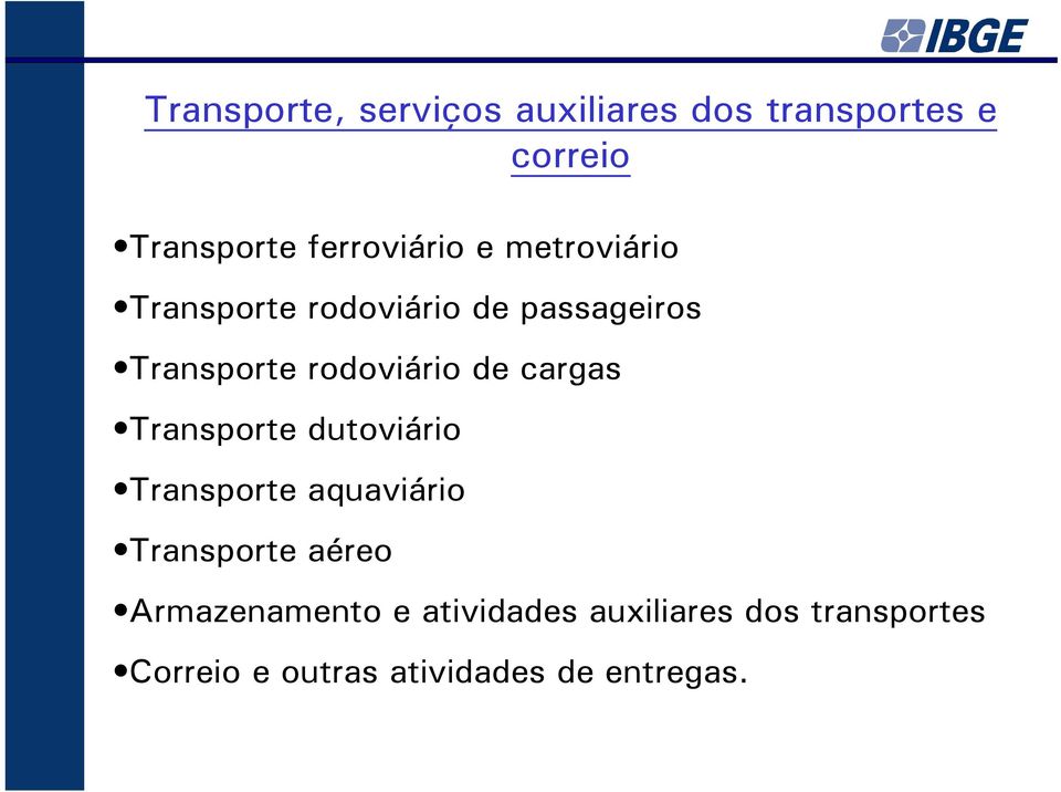 rodoviário de cargas Transporte dutoviário Transporte aquaviário Transporte