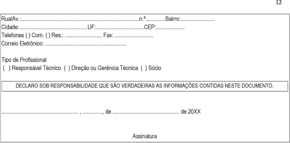 .. Tipo de Profissional ( ) Responsável Técnico ( ) Direção ou Gerência Técnica (