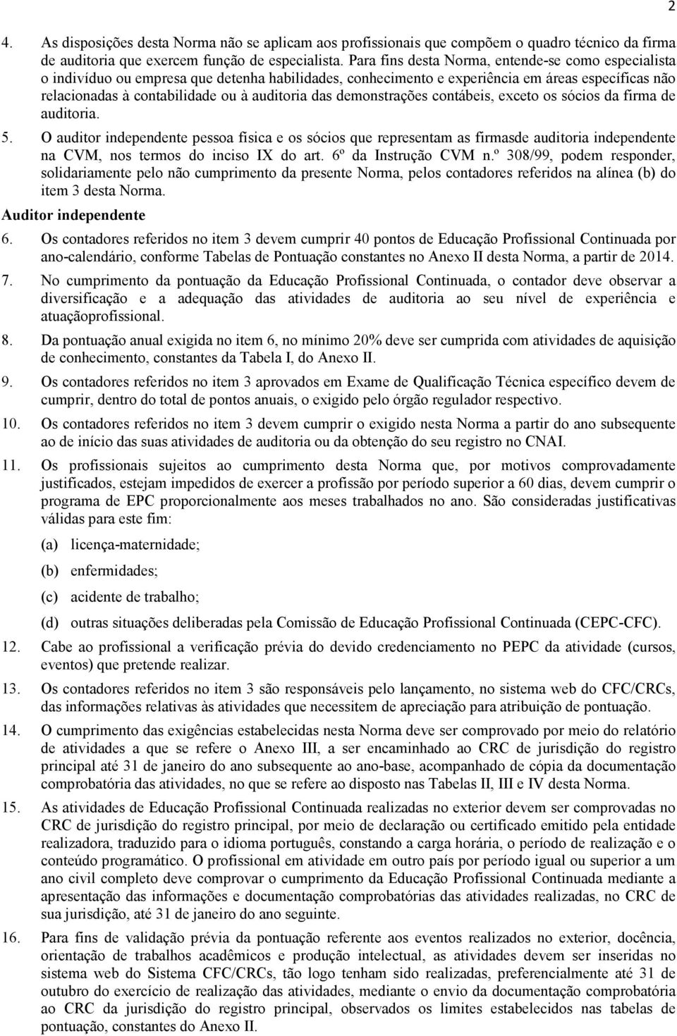 demonstrações contábeis, exceto os sócios da firma de auditoria. 5.