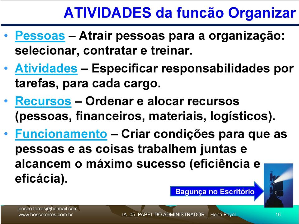 Recursos Ordenar e alocar recursos (pessoas, financeiros, materiais, logísticos).