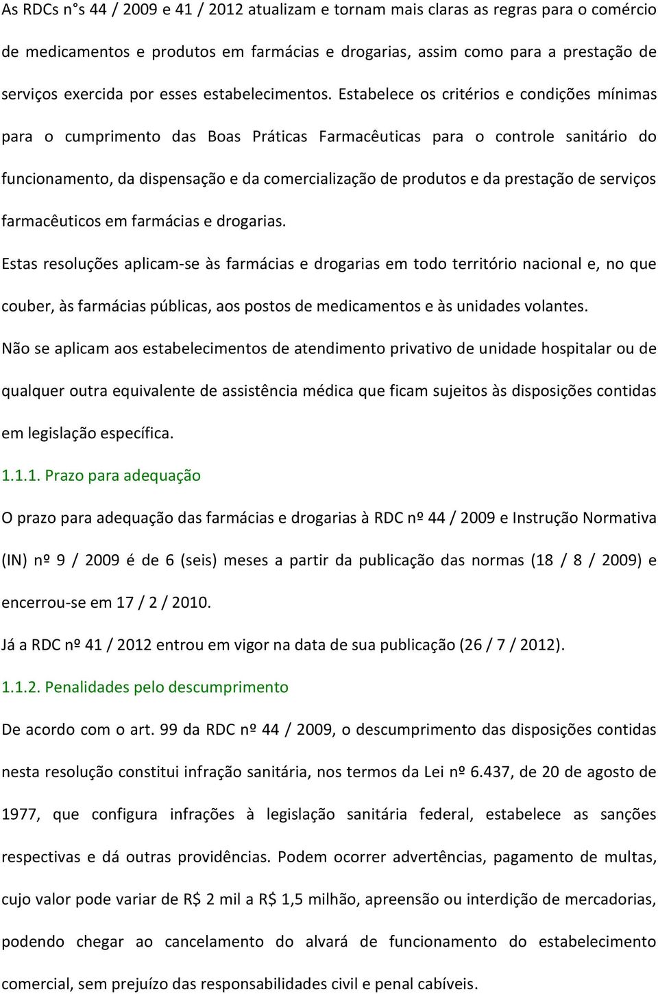 Estabelece os critérios e condições mínimas para o cumprimento das Boas Práticas Farmacêuticas para o controle sanitário do funcionamento, da dispensação e da comercialização de produtos e da