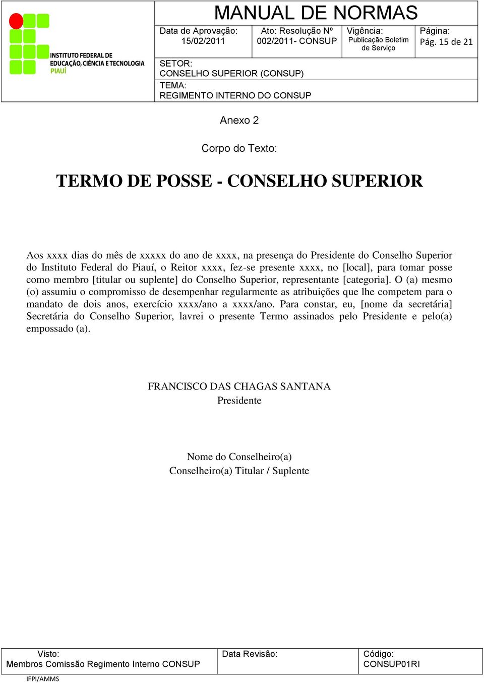 tomar posse como membro [titular ou suplente] do Conselho Superior, representante [categoria].