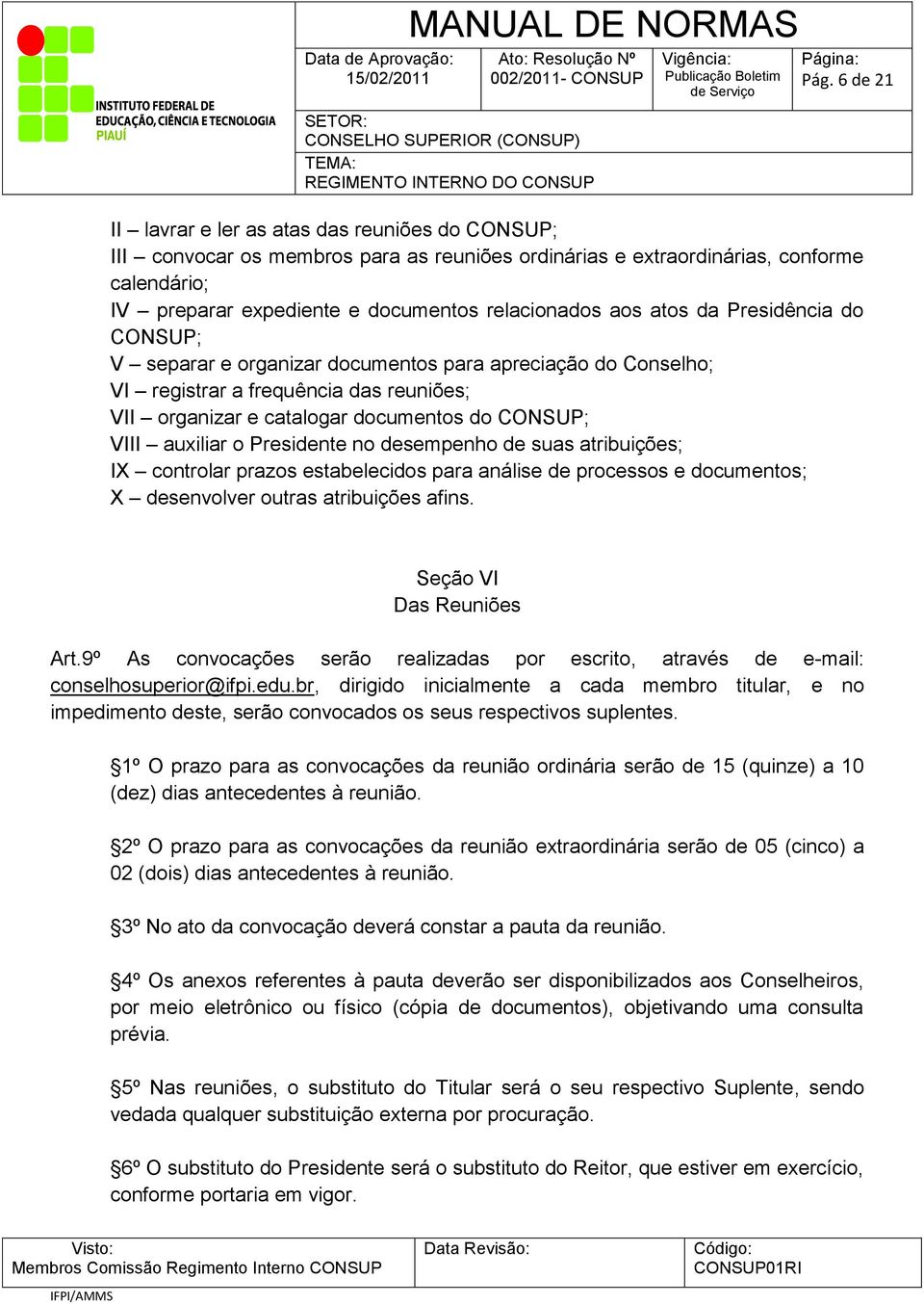 VIII auxiliar o Presidente no desempenho de suas atribuições; IX controlar prazos estabelecidos para análise de processos e documentos; X desenvolver outras atribuições afins.