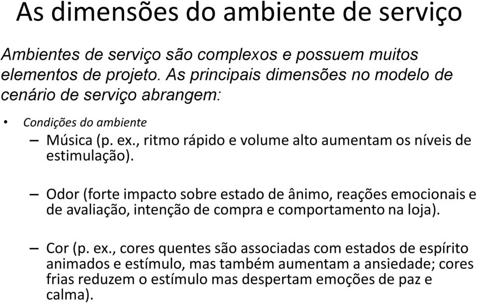 , ritmo rápido e volume alto aumentam os níveis de estimulação).