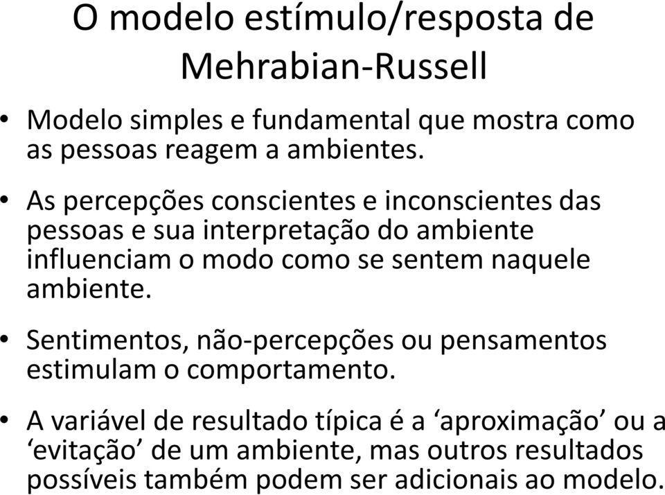 As percepções conscientes e inconscientes das pessoas e sua interpretação do ambiente influenciam o modo como se sentem