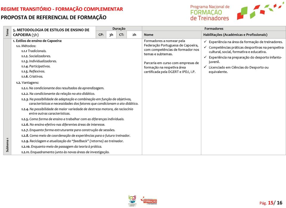 Na possibilidade de adaptação e combinação em função de objetivos, características e necessidades dos fatores que condicionam o ato didático. 1.2.4.