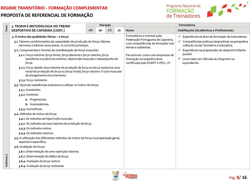 Hipertrofia muscular e desempenho de força. 3.2.2. Força rápida: taxa máxima de produção de força ou força explosiva; taxa inicial de produção de força ou força inicial; força reactiva.