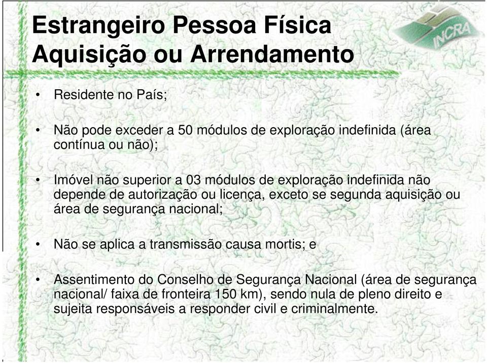 aquisição ou área de segurança nacional; Não se aplica a transmissão causa mortis; e Assentimento do Conselho de Segurança Nacional