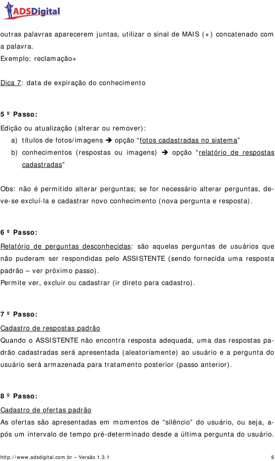 (respostas ou imagens) opção relatório de respostas cadastradas Obs: não é permitido alterar perguntas; se for necessário alterar perguntas, deve-se excluí-la e cadastrar novo conhecimento (nova