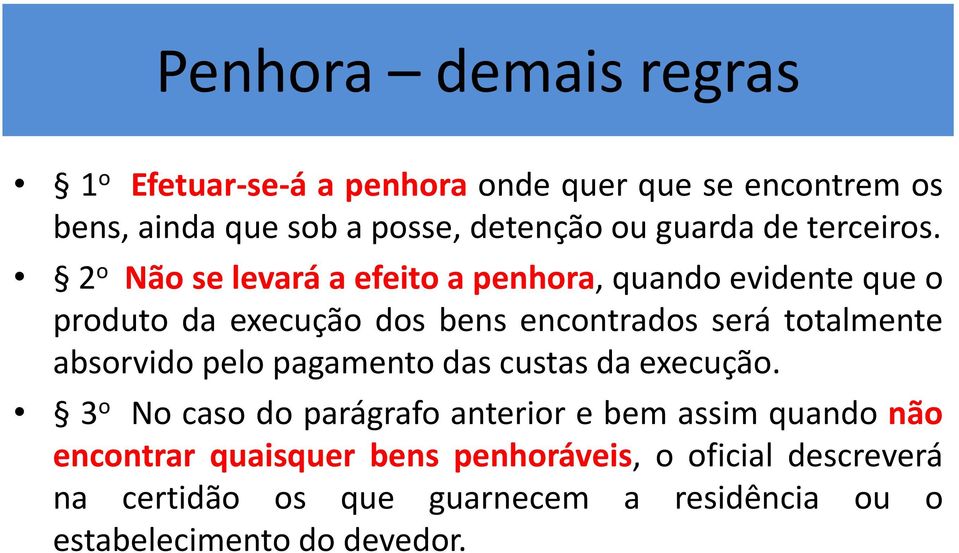 2 o Não se levará a efeito a penhora, quando evidente que o produto da execução dos bens encontrados será totalmente