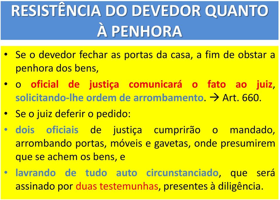 Se o juiz deferir o pedido: dois oficiais de justiça cumprirão o mandado, arrombando portas, móveis e gavetas, onde