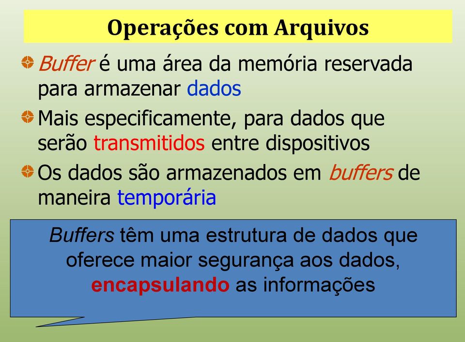 dispositivos Os dados são armazenados em buffers de maneira temporária Buffers