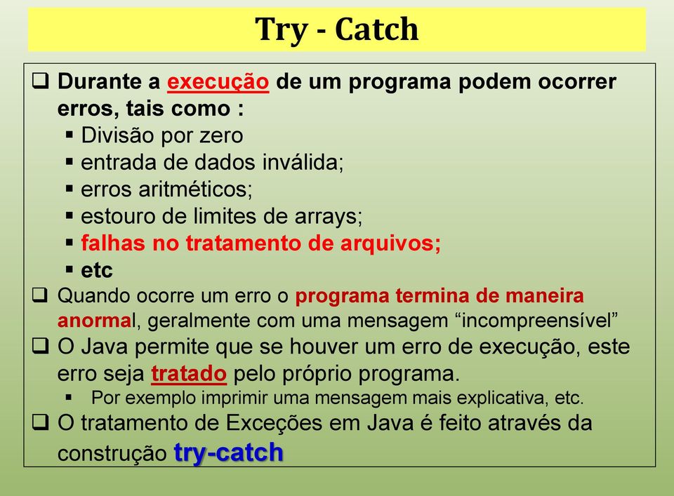 anormal, geralmente com uma mensagem incompreensível O Java permite que se houver um erro de execução, este erro seja tratado pelo