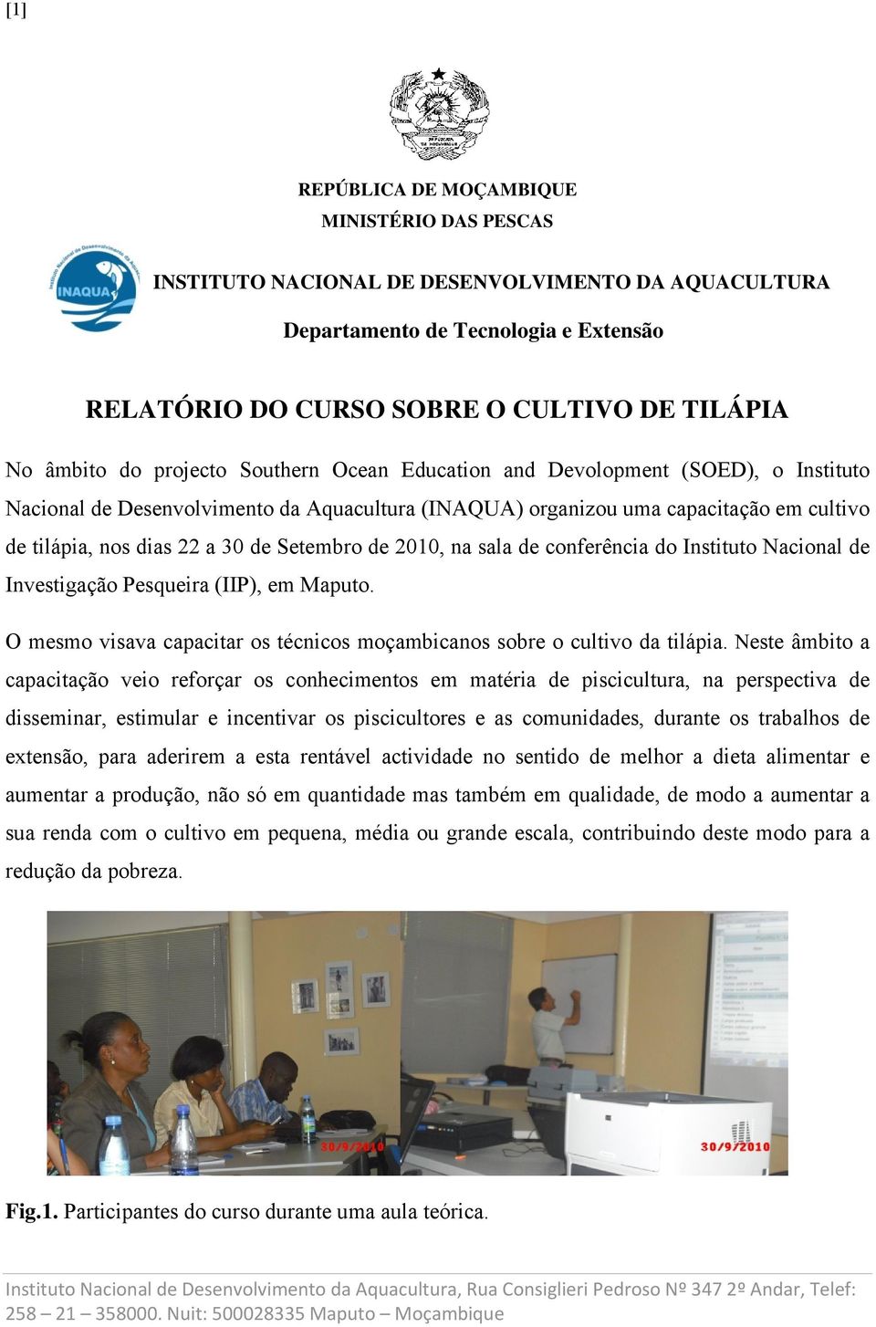 de 2010, na sala de conferência do Instituto Nacional de Investigação Pesqueira (IIP), em Maputo. O mesmo visava capacitar os técnicos moçambicanos sobre o cultivo da tilápia.