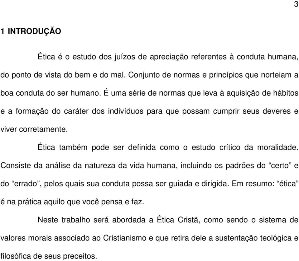 Ética também pode ser definida como o estudo crítico da moralidade.