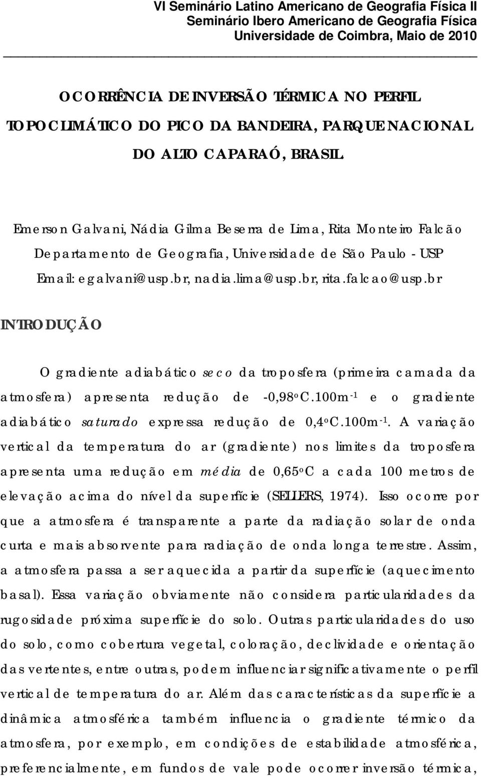 br INTRODUÇÃO O gradiente adiabático seco da troposfera (primeira camada da atmosfera) apresenta redução de -,98 o C.m - 