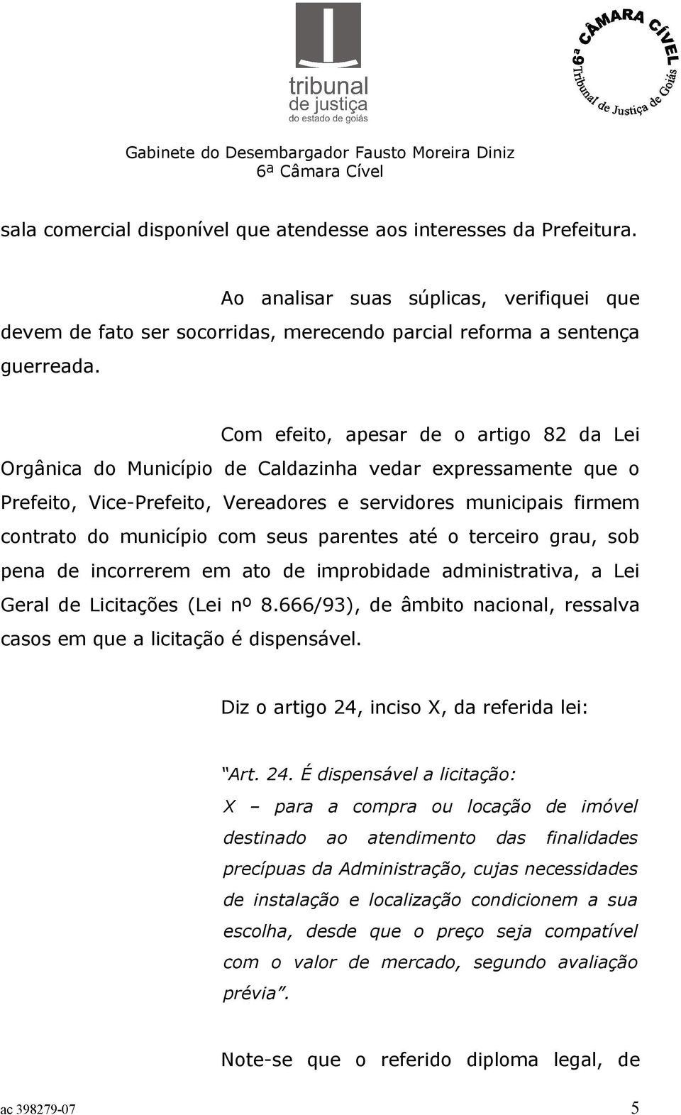 seus parentes até o terceiro grau, sob pena de incorrerem em ato de improbidade administrativa, a Lei Geral de Licitações (Lei nº 8.