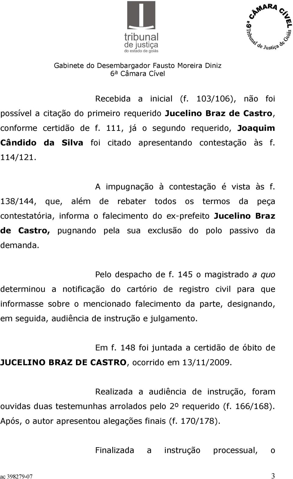 138/144, que, além de rebater todos os termos da peça contestatória, informa o falecimento do ex-prefeito Jucelino Braz de Castro, pugnando pela sua exclusão do polo passivo da demanda.