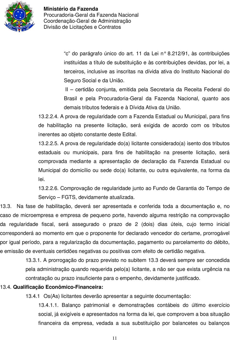 União. II certidão conjunta, emitida pela Secretaria da Receita Federal do Brasil e pela, quanto aos demais tributos federais e à Dívida Ativa da União. 13.2.2.4.