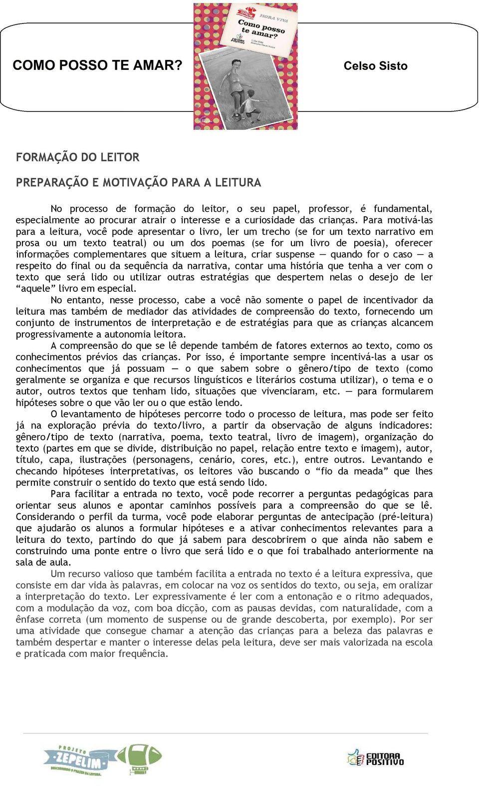 Para motivá-las para a leitura, você pode apresentar o livro, ler um trecho (se for um texto narrativo em prosa ou um texto teatral) ou um dos poemas (se for um livro de poesia), oferecer informações