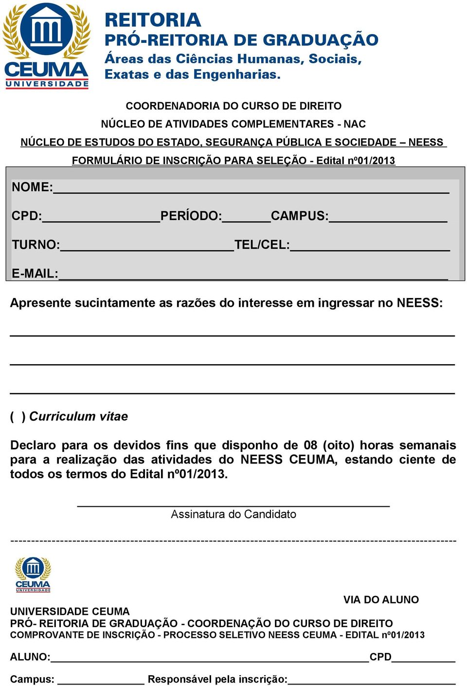 horas semanais para a realização das atividades do NEESS CEUMA, estando ciente de todos os termos do Edital nº01/2013.