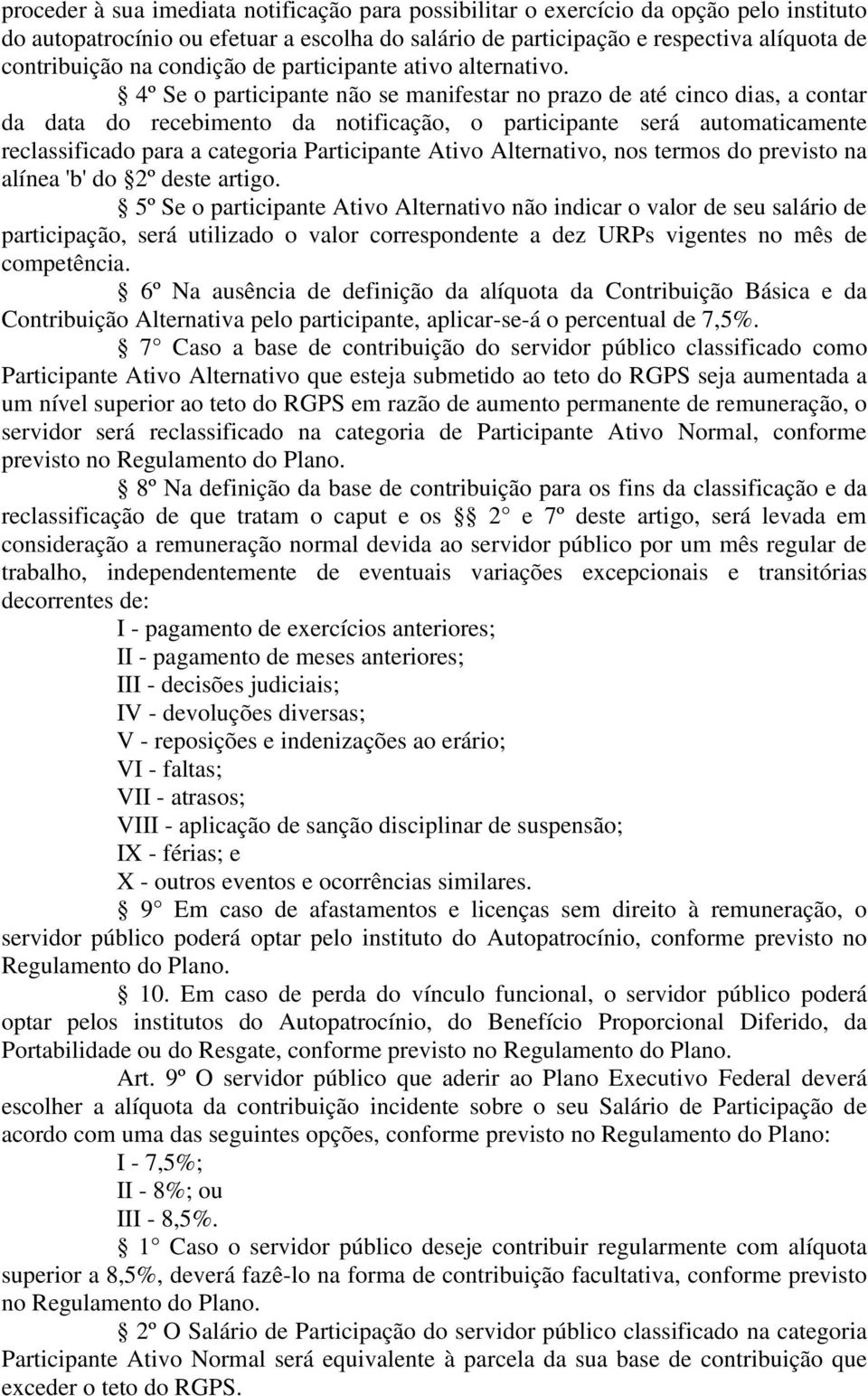 4º Se o participante não se manifestar no prazo de até cinco dias, a contar da data do recebimento da notificação, o participante será automaticamente reclassificado para a categoria Participante