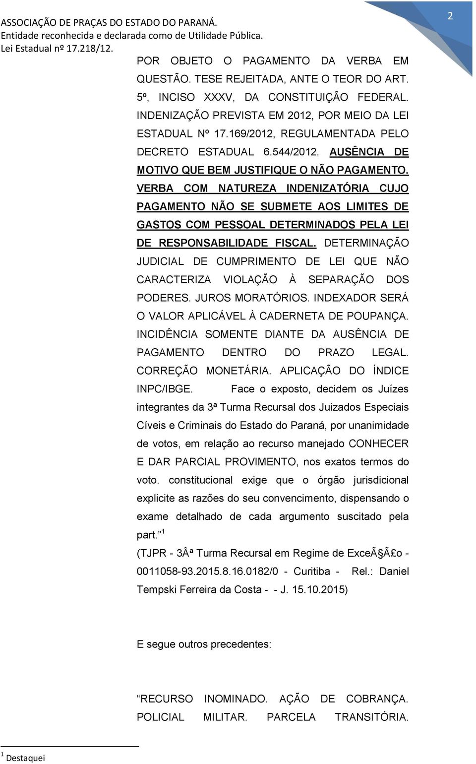 VERBA COM NATUREZA INDENIZATÓRIA CUJO PAGAMENTO NÃO SE SUBMETE AOS LIMITES DE GASTOS COM PESSOAL DETERMINADOS PELA LEI DE RESPONSABILIDADE FISCAL.