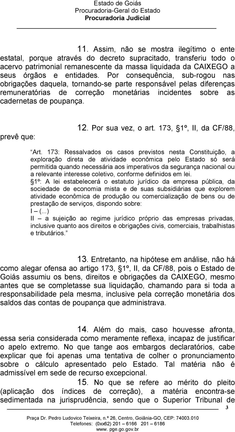 Por sua vez, o art. 173, 1º, II, da CF/88, Art.