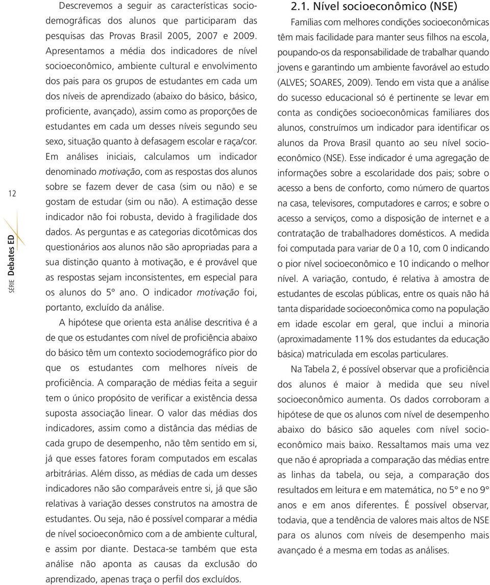 proficiente, avançado), assim como as proporções de estudantes em cada um desses níveis segundo seu sexo, situação quanto à defasagem escolar e raça/cor.