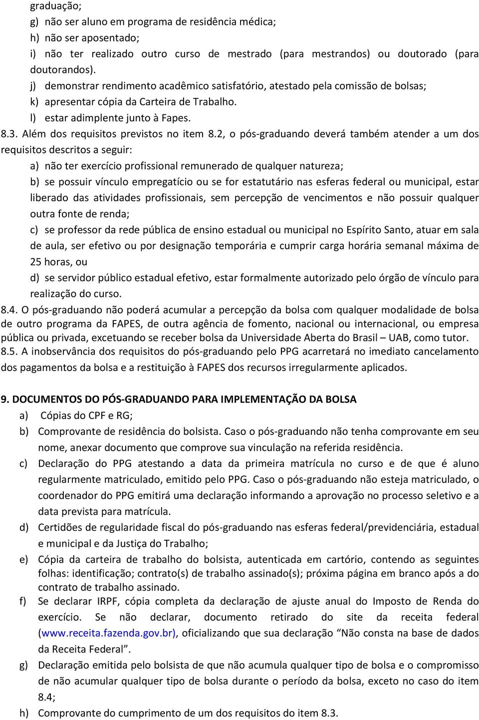 Além dos requisitos previstos no item 8.