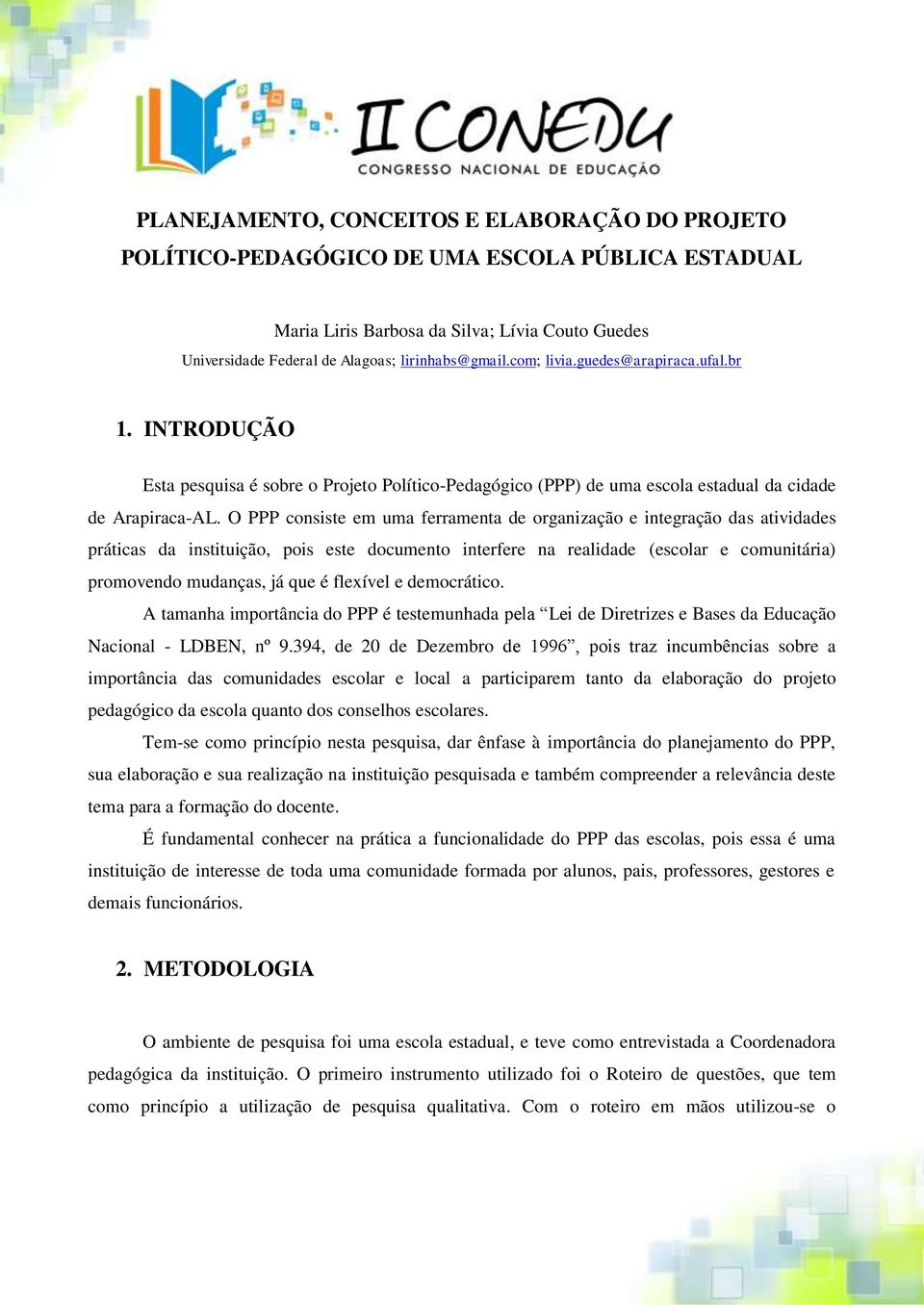 O PPP consiste em uma ferramenta de organização e integração das atividades práticas da instituição, pois este documento interfere na realidade (escolar e comunitária) promovendo mudanças, já que é