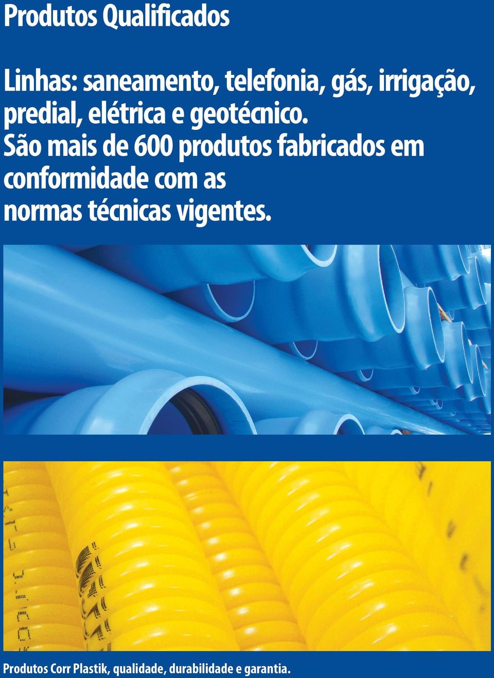 São mais d 600 produtos fabricados m conformidad com as