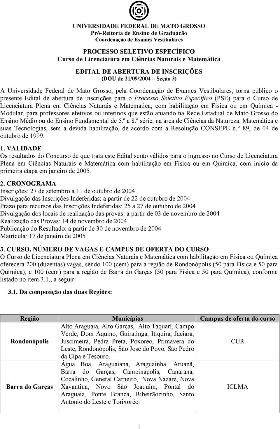 Processo Seletivo Específico (PSE) para o Curso de Licenciatura Plena em Ciências Naturais e Matemática, com habilitação em Física ou em Química - Modular, para professores efetivos ou interinos que