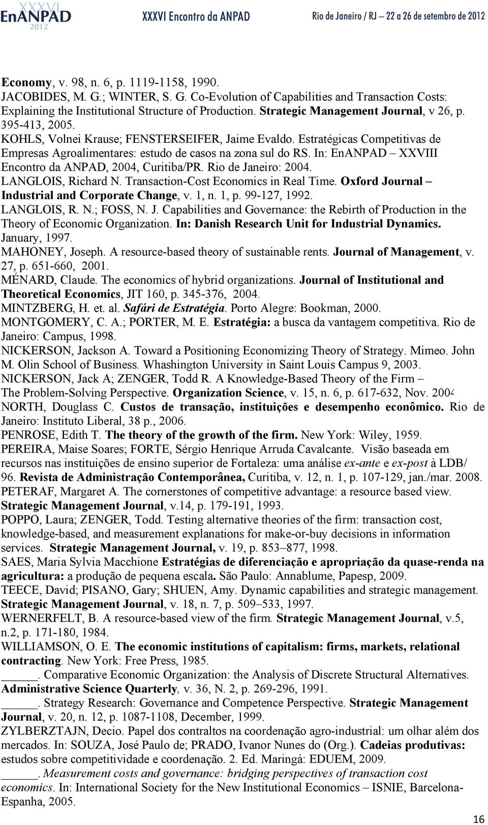 In: EnANPAD XXVIII Encontro da ANPAD, 2004, Curitiba/PR. Rio de Janeiro: 2004. LANGLOIS, Richard N. Transaction-Cost Economics in Real Time. Oxford Journal Industrial and Corporate Change, v. 1, n.