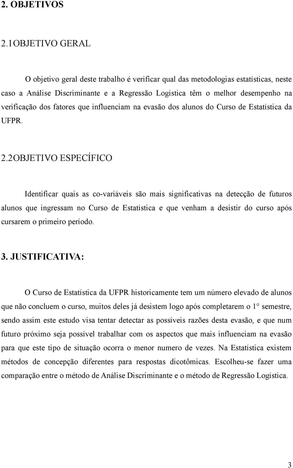 fatores que influenciam na evasão dos alunos do Curso de Estatística da UFPR. 2.