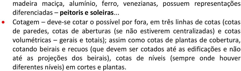 centralizadas) e cotas volumétricas gerais e totais); assim como cotas de plantas de cobertura, cotando beirais e recuos (que