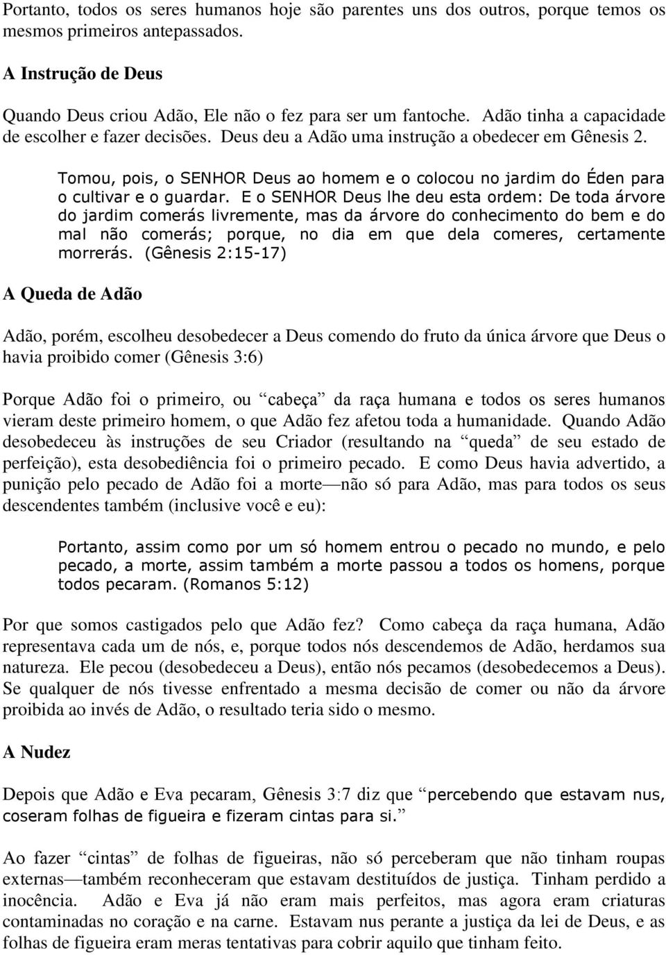 Tomou, pois, o SENHOR Deus ao homem e o colocou no jardim do Éden para o cultivar e o guardar.